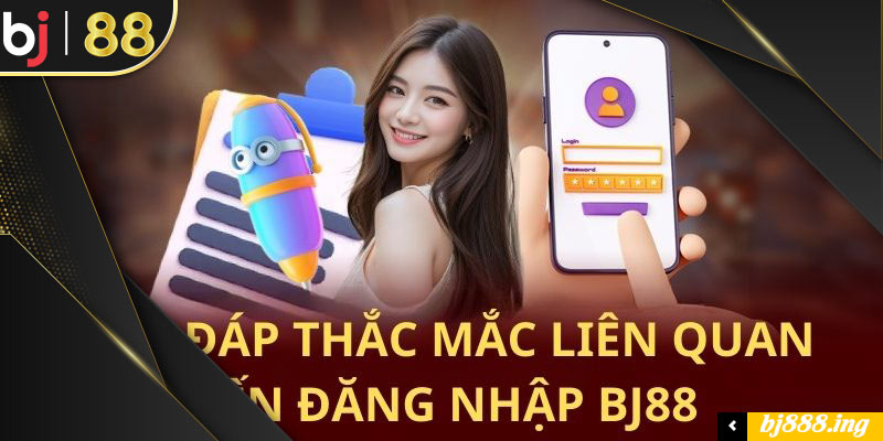 Một vài thắc mắc liên quan đến quá trình đăng nhập Bj88